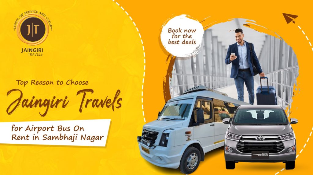 Top Reason to Choose Jaingiri Travels for Airport Bus On Rent in Sambhaji Nagar
