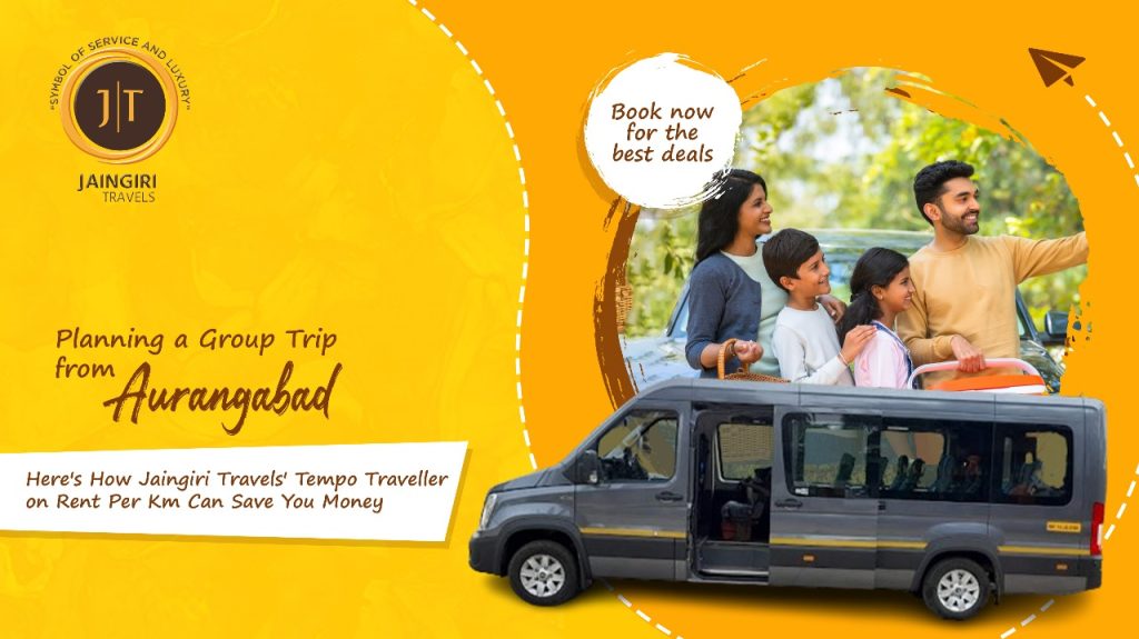 Planning a Group Trip from Aurangabad? Here's How Jaingiri Travels' Tempo Traveller on Rent Per Km Can Save You Money